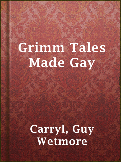 Title details for Grimm Tales Made Gay by Guy Wetmore Carryl - Available